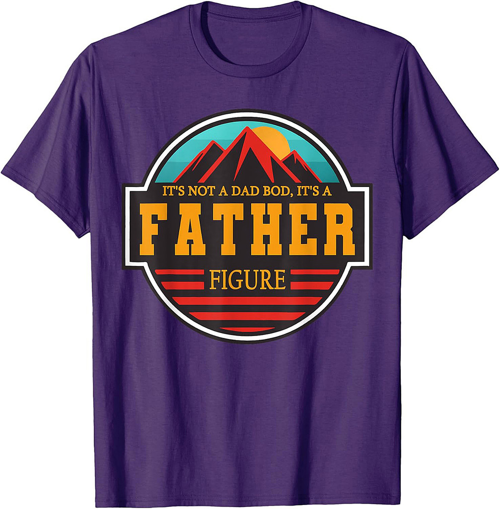 It's Not A Dad Bod It's A Father Figure Funny Fathers Day T-Shirt