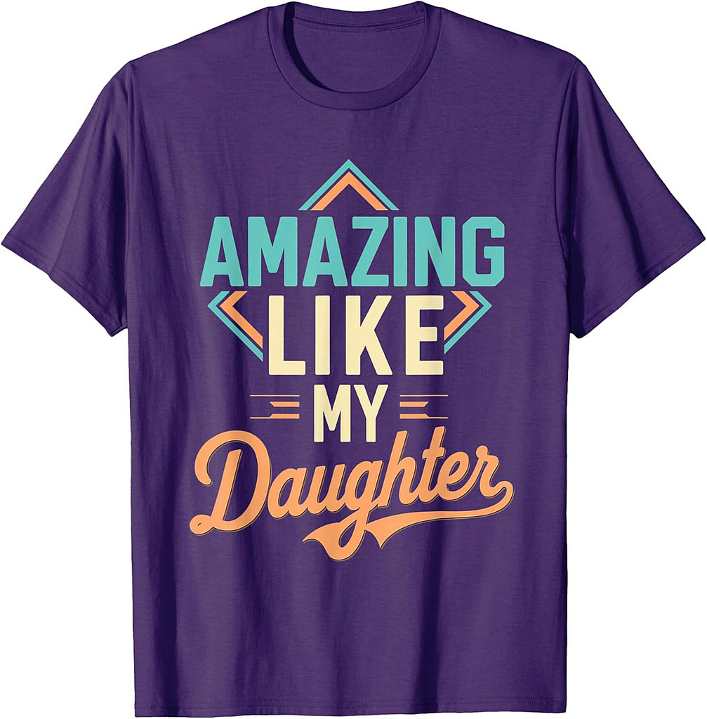 Amazing Like My Daughter Funny Tee for Dad on Father's Day T-Shirt