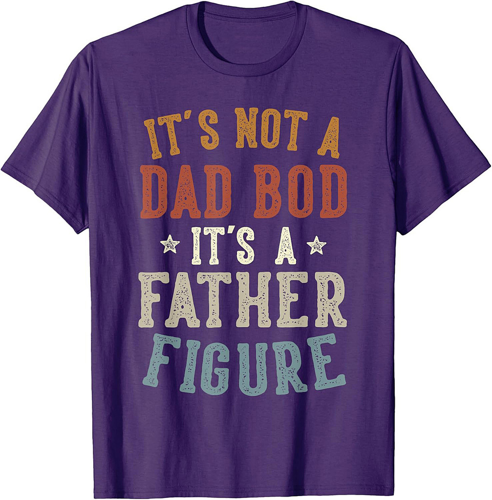 It's Not a Dad Bod Its a Father Figure Fathers Day Funny Dad T-Shirt