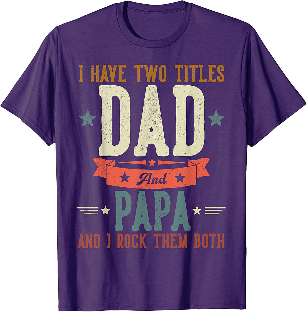 I Have Two Titles Dad And Papa Father's Day Grandpa T-Shirt