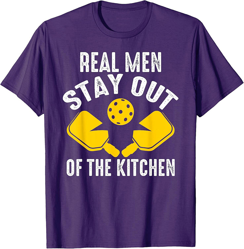 Real Men Stay Out of The Kitchen Best Pickleball Dad Father T-Shirt