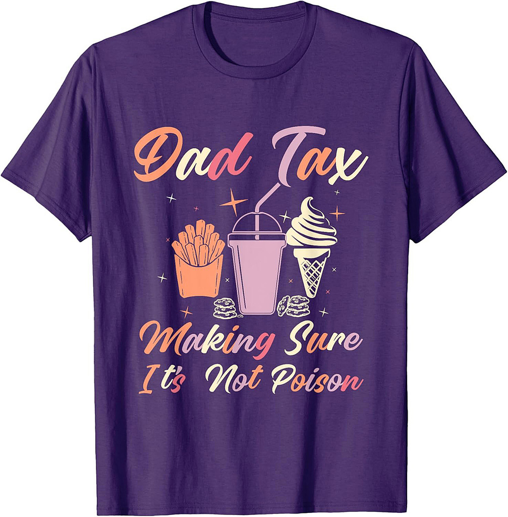 Dad Tax Make Sure It's Not Poison Gifts Tees For Father Day T-Shirt