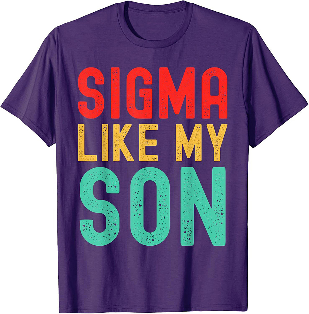 Sigma Like My Son Funny Dad Fathers Day Dad Joke Mens T-Shirt