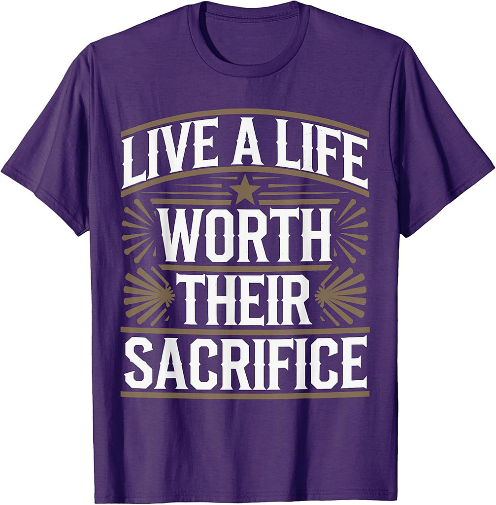 Live A Life Worth Their Sacrifice Quote Veterans Day Apparel T-Shirt