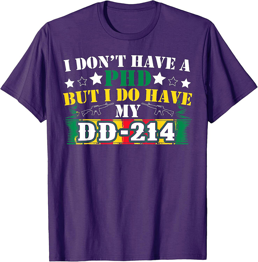 I Don't Have A PhD But I Do Have My DD-214 Veterans Day Tee T-Shirt