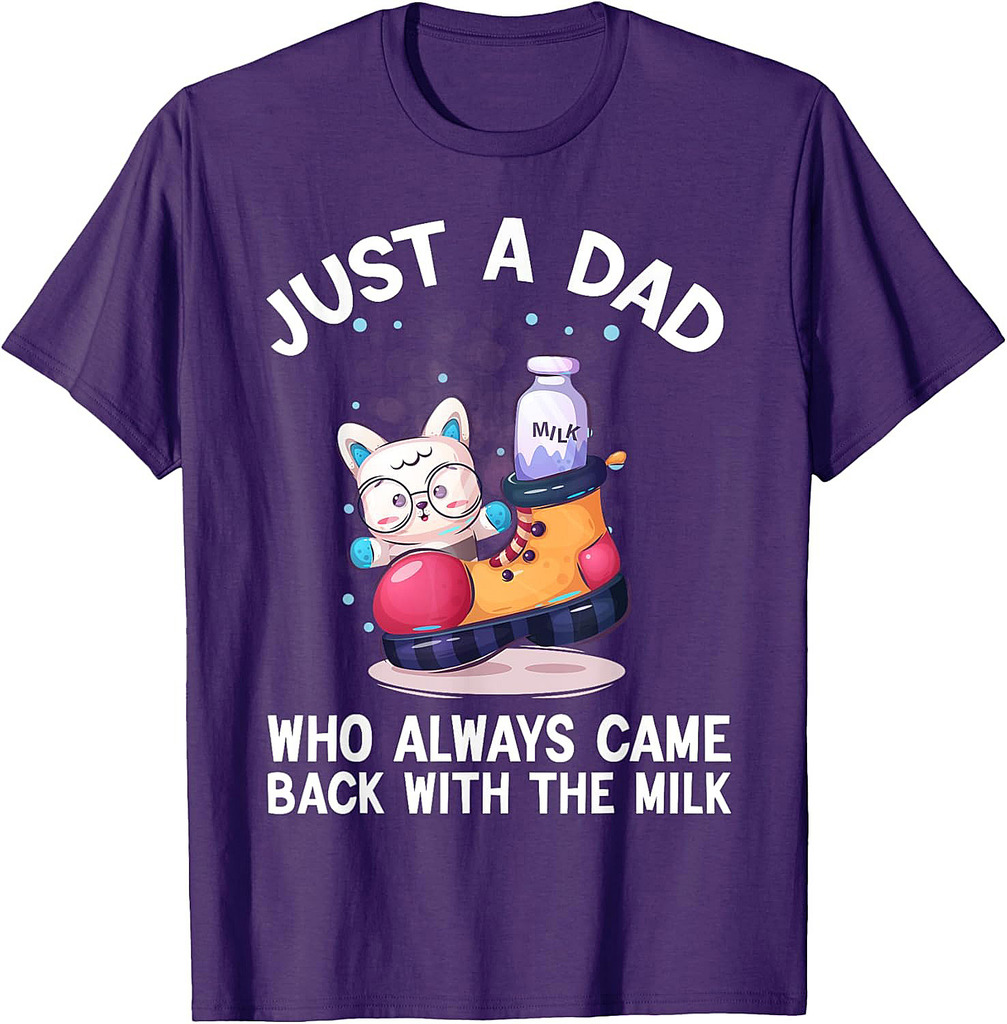 Just a Dad Who Always Came Back With the Milk Father's Day T-Shirt
