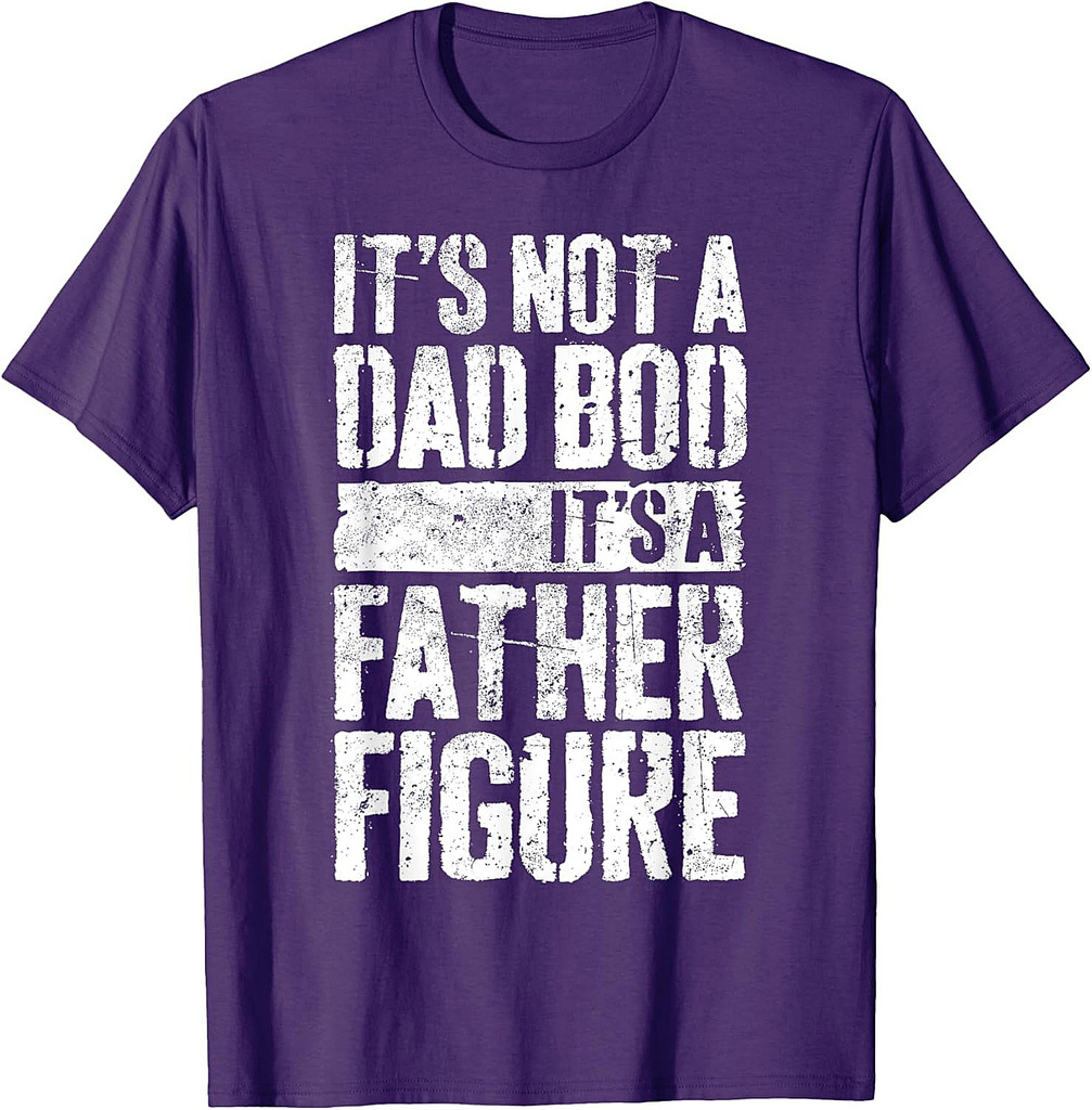 It's Not A Dad Bod It's A Father Figure Shirt Fathers Day T-Shirt