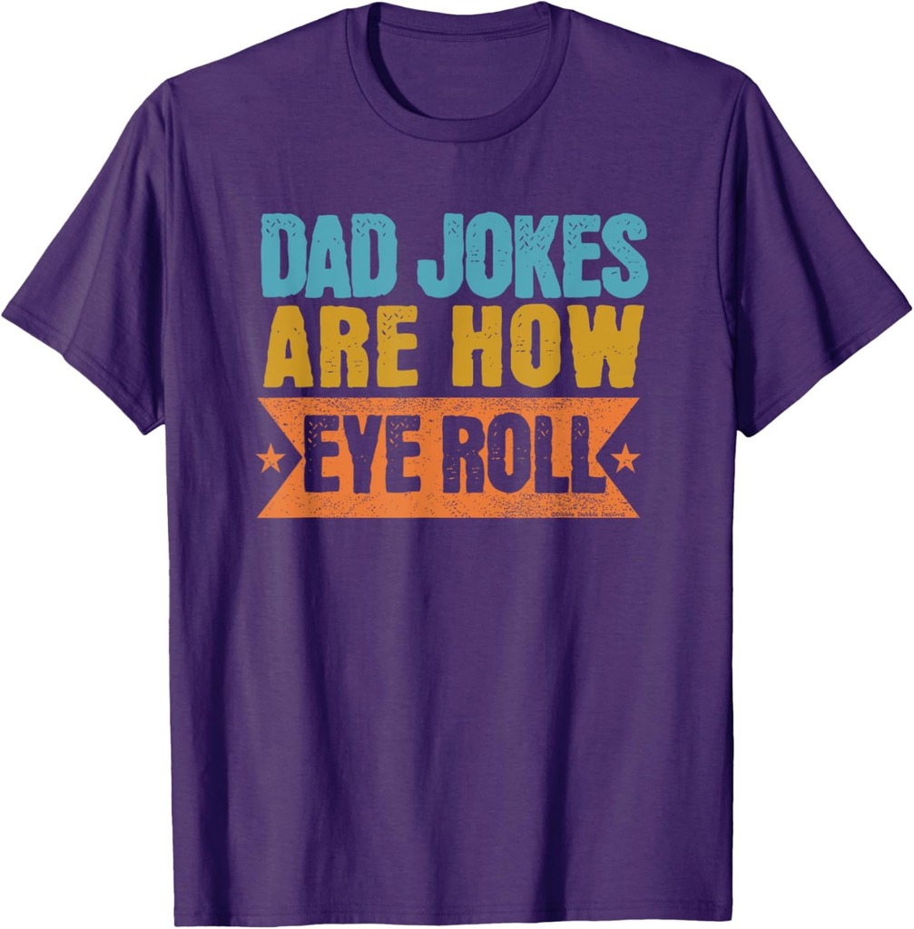 Funny Dad Jokes Are How Eye Roll Father's Day T-Shirt