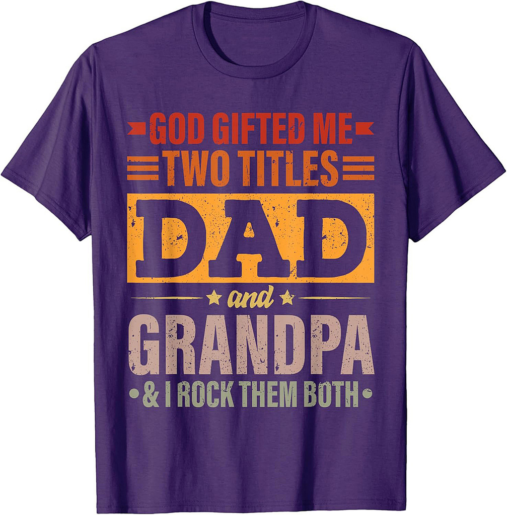 God Gifted Me Two Titles Dad And Grandpa Funny Father's Day T-Shirt