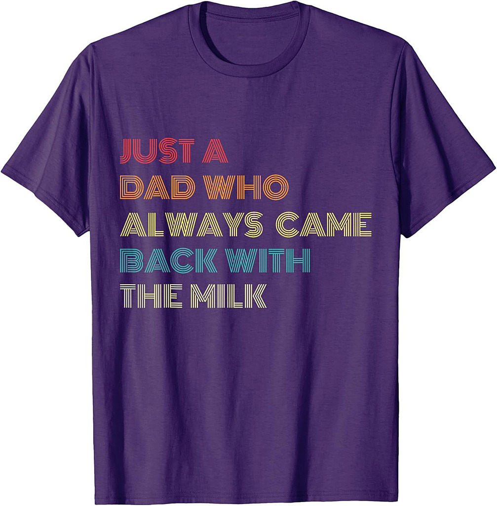 Just a Dad Who Always Came Back With the Milk Funny Father's T-Shirt