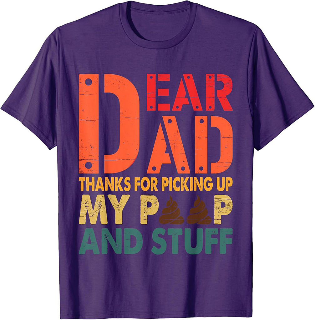 Dear Dad Thanks For Picking Up My Poop Happy Father's Day T-Shirt