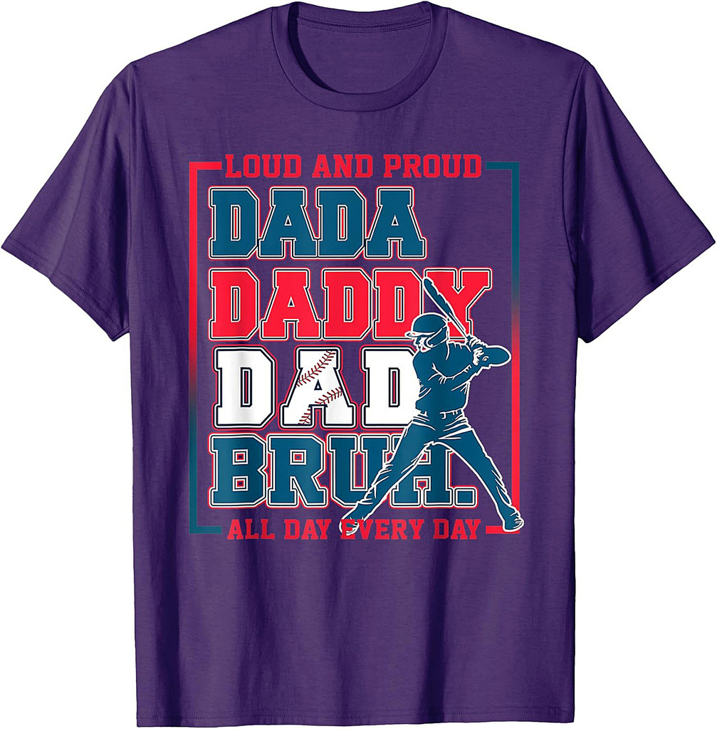 Da Daddy Dad Bruh Baseball Loud And Proud All Day Every Day T-Shirt