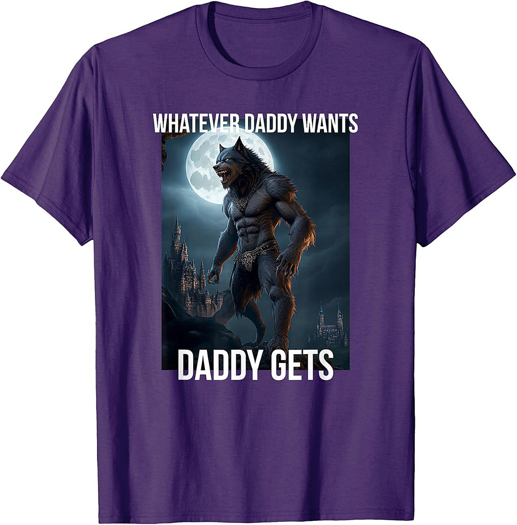 Whatever Daddy Wants Daddy Gets Father Gift T-Shirt
