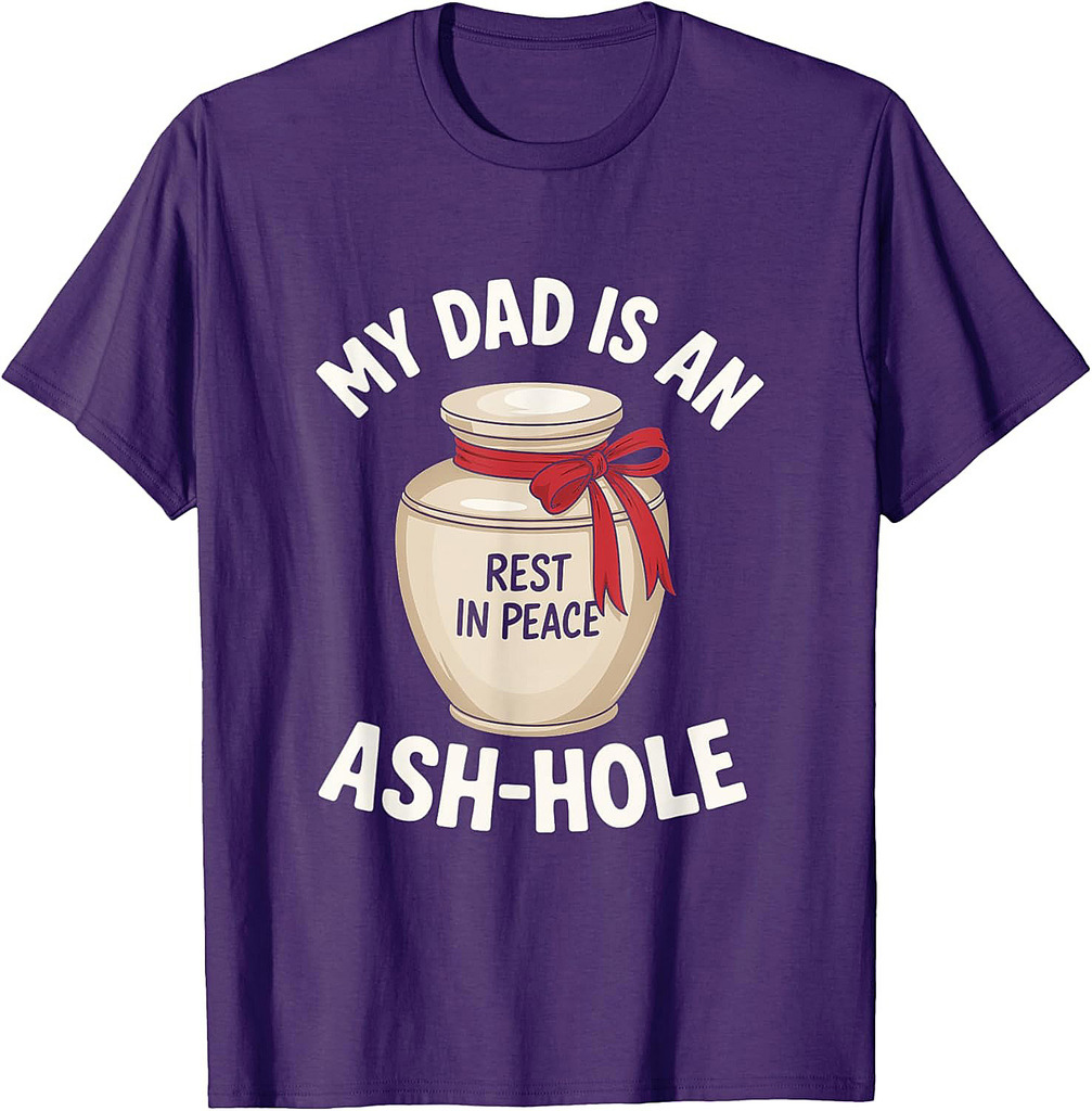 My Dad is an Ash-Hole Funny Memorial Father’s Day T-Shirt