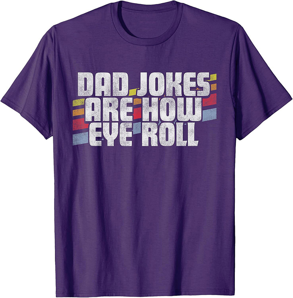 Dad Jokes Are How Eye Roll Funny Father's Day Gift T-Shirt