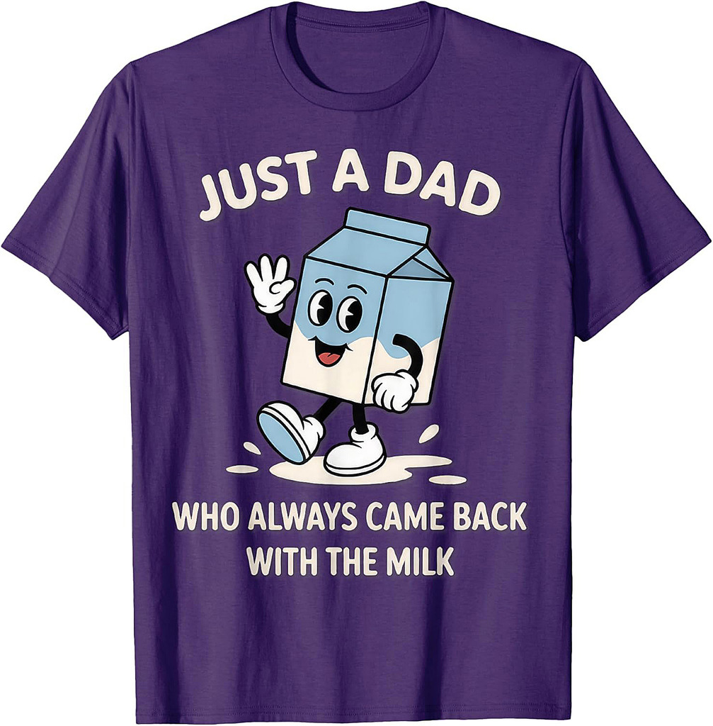 Just A Dad Who Always Came Back With The Milk T-Shirt