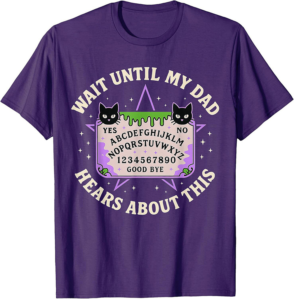 Wait Until My Dad Hears About This Fathers Day Design T-Shirt