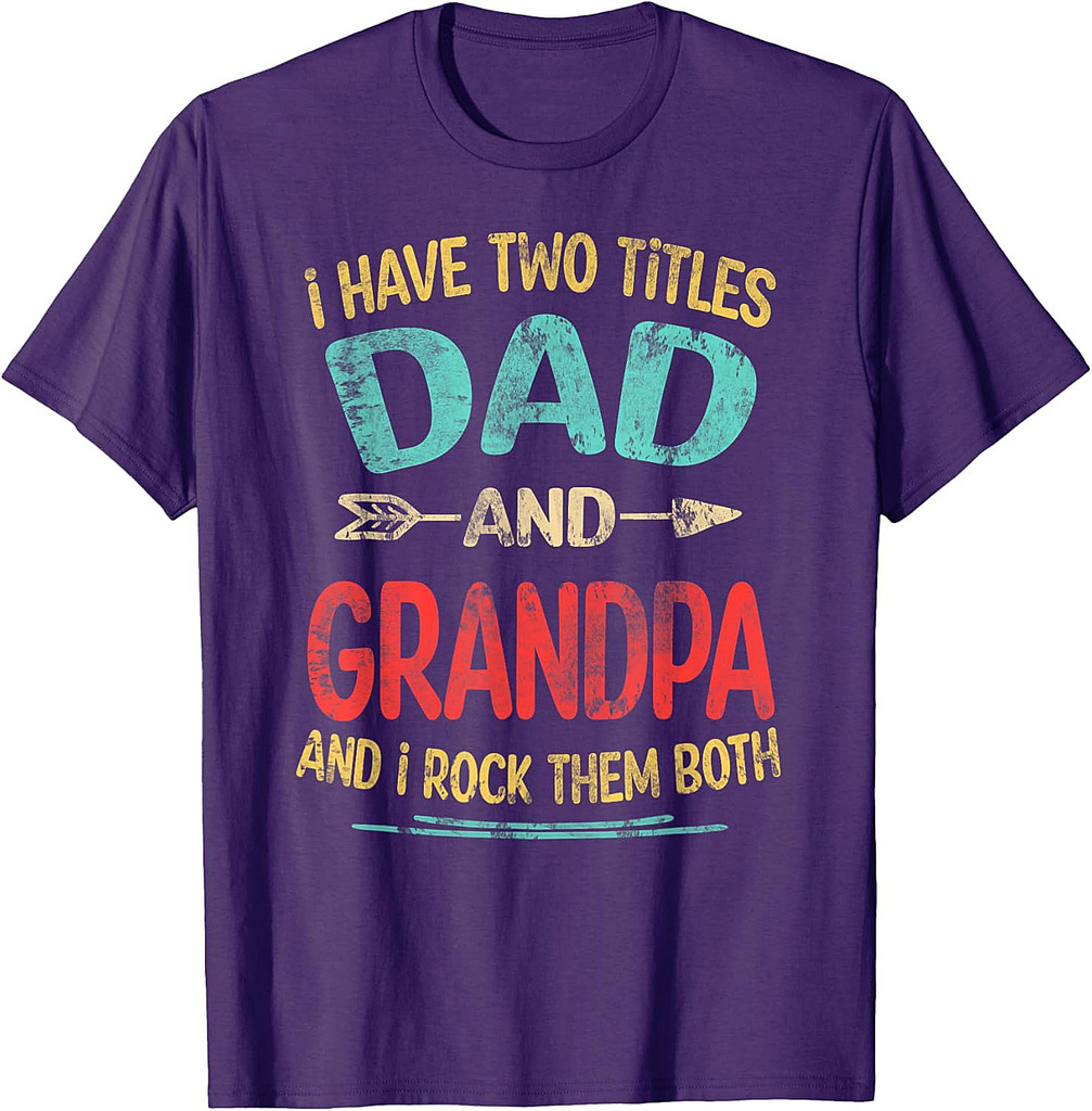I Have Two Titles Dad And Grandpa Father's Day Grandpa Gift T-Shirt
