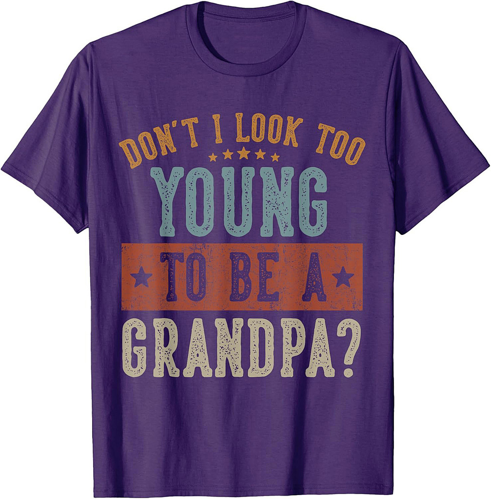 Don't I Look Too Young to Be A Grandpa Gifts Father's Day T-Shirt