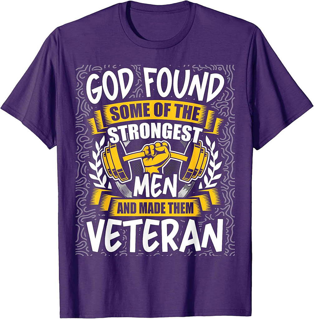 God Found Strongest Men and Made Them Veteran T-Shirt