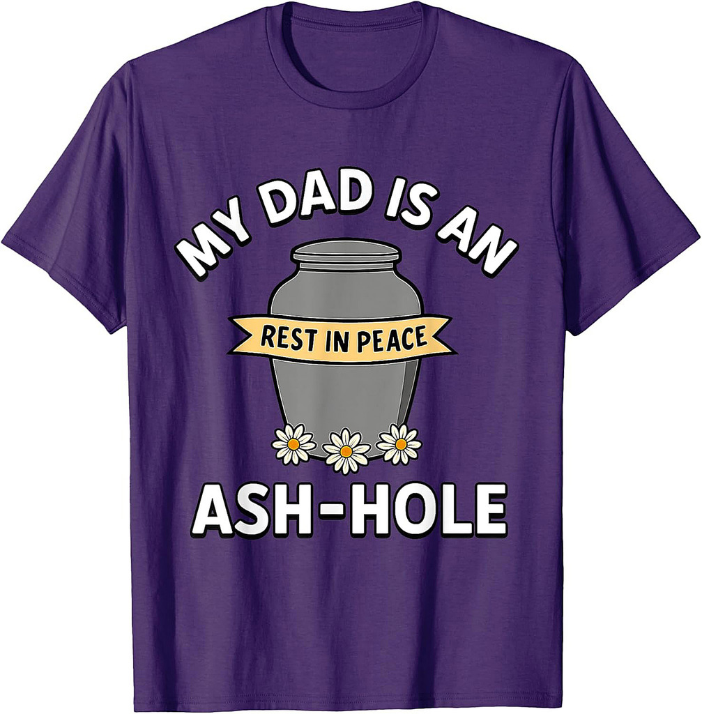 My Dad Is An Ash-Hole Funny Memorial Shirt Father’s Day T-Shirt