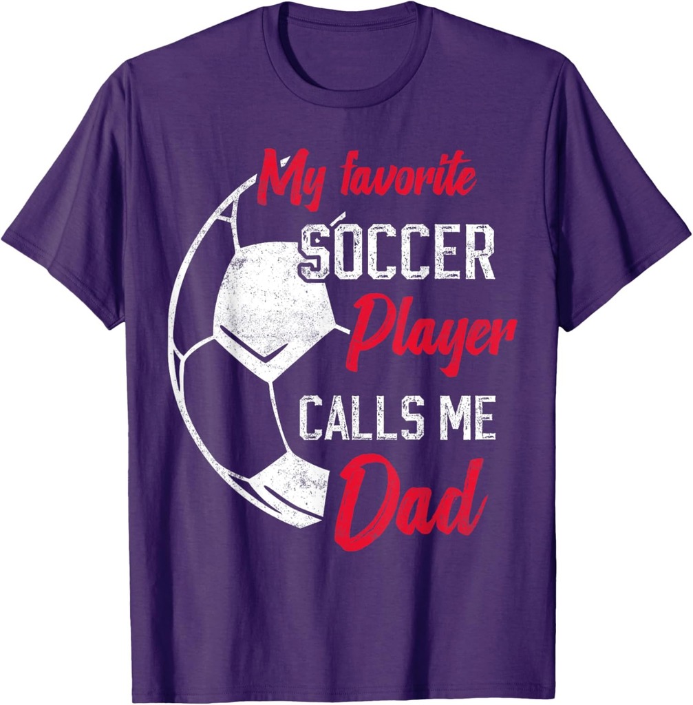 My Favorite Soccer Player Calls Me Dad Funny Soccer Dad T-Shirt