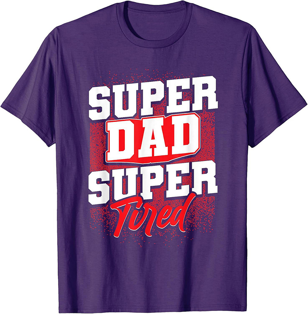Super Dad Super Tired, Favorite Father For Fathers Day T-Shirt