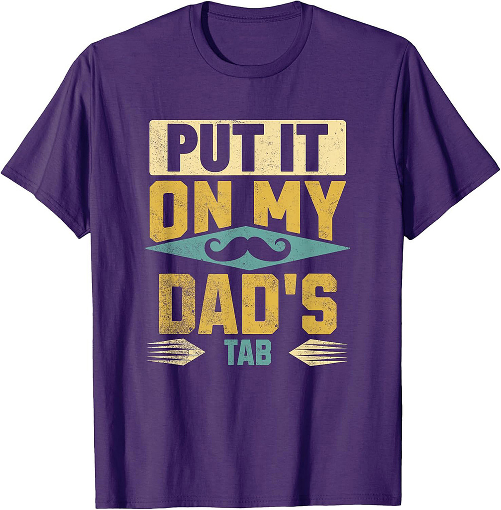 Funny Mustache Dad, Put It on My Dad's Tab T-Shirt