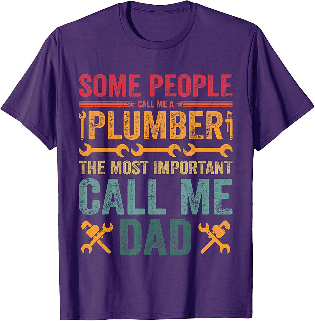 Mens Some People Call Me A Plumber The Most Important Call Me Dad T-Shirt