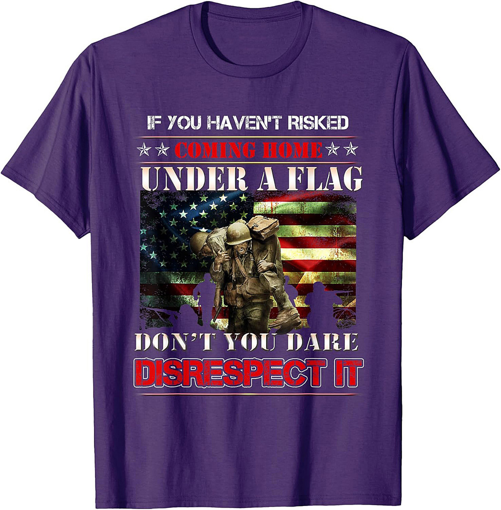 If You Haven't Risked Coming Home Under A Flag US American T-Shirt
