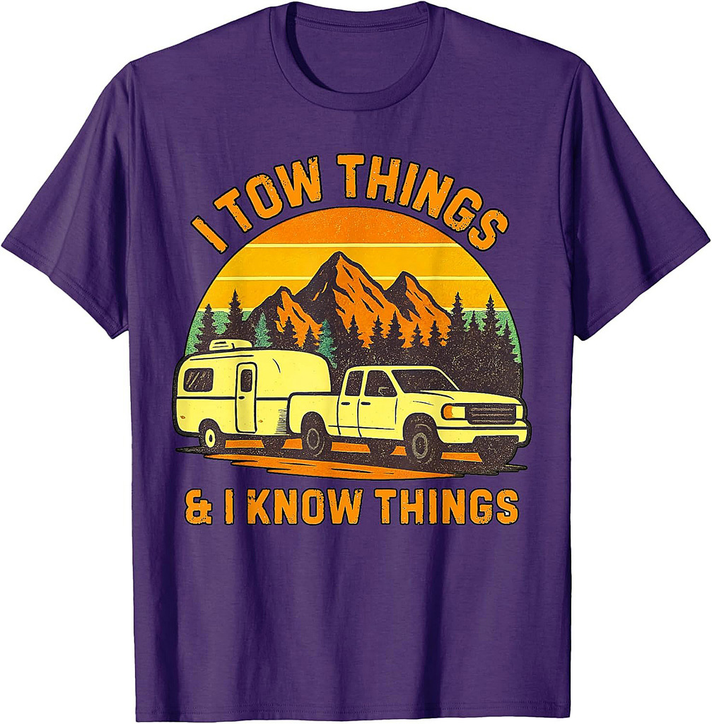 I Tow Things and I know Things Fathers Day Camping Day Funny T-Shirt