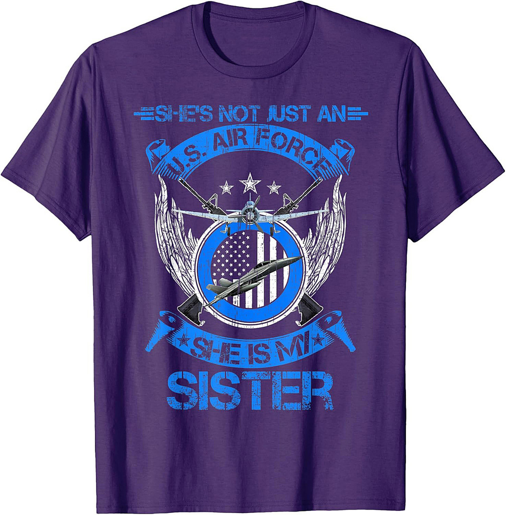 She's Not Just An US Air Force Veteran, She Is My Sister T-Shirt