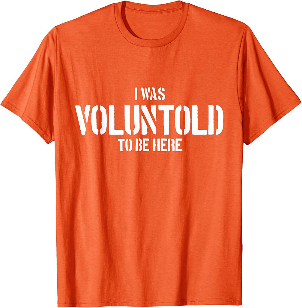 I Was Voluntold To Be Here Funny Veteran Voluntold Staff T-Shirt