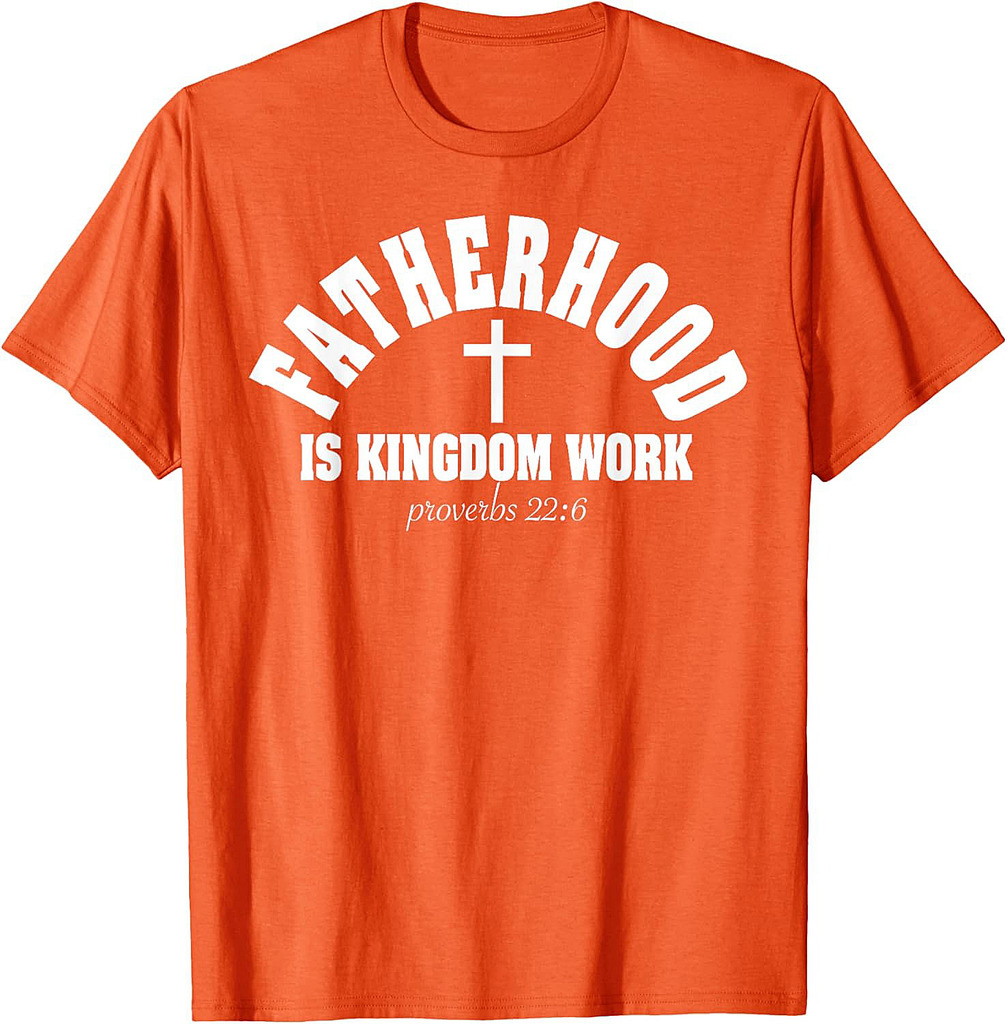 Fatherhood Is Kingdom Work Christian Dad Father's Day Faith T-Shirt