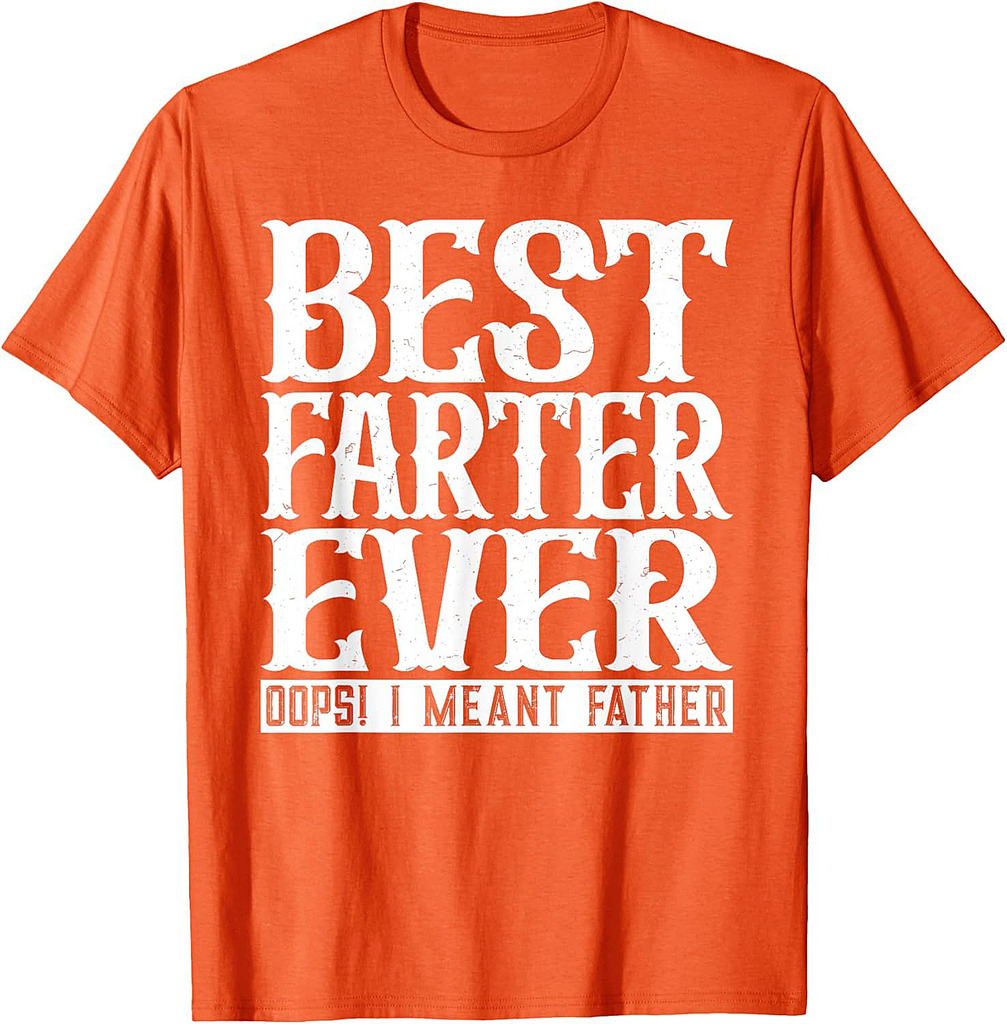 Funny Father's Day Best Farter Ever Oops I Meant Father T-Shirt