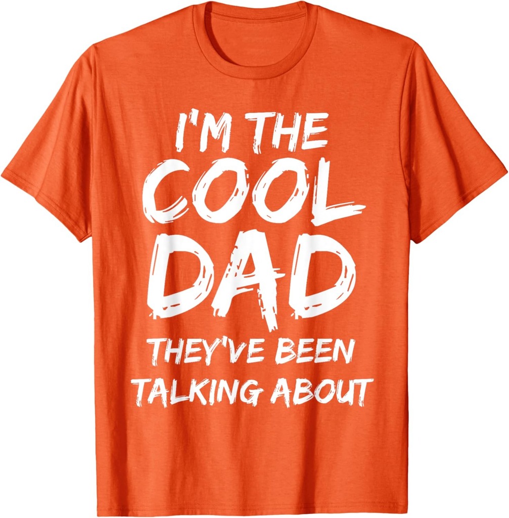 Funny Gift Idea I'm The Cool Dad They've Been Talking About T-Shirt