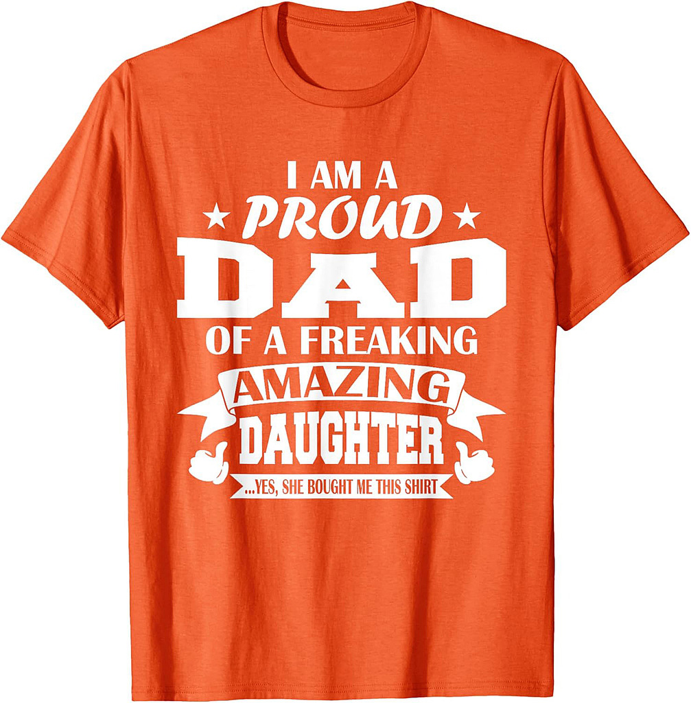 I Am A Proud Dad Of A Freaking Amazing Daughter for Father T-Shirt