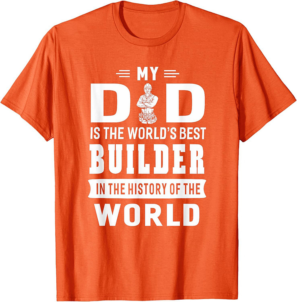My Dad Is The World's Best Builder T-shirt Father Gift T-Shirt