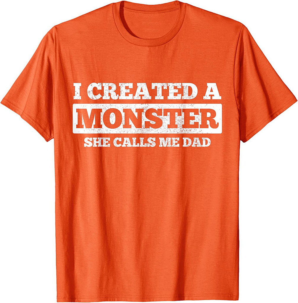Father's Day Funny Gift I Created A Monster She Calls Me Dad T-Shirt