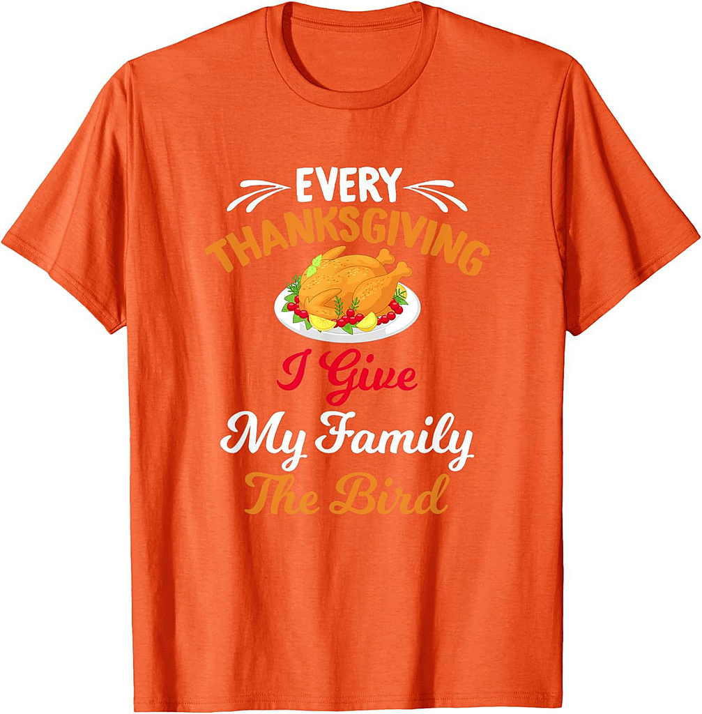 Every Thanksgiving I Give My Family The Bird Friendsgiving T-Shirt
