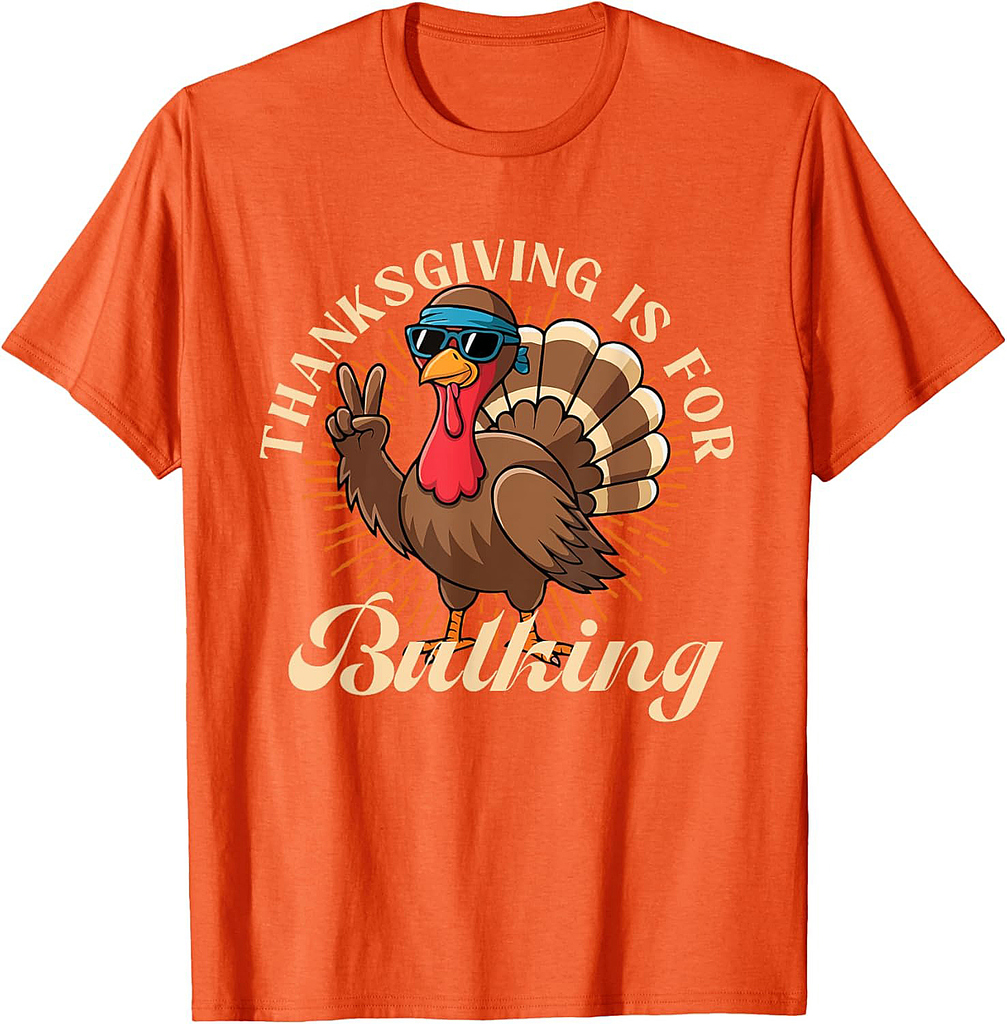 Body builder humor for fall thanksgiving is for bulking T-Shirt