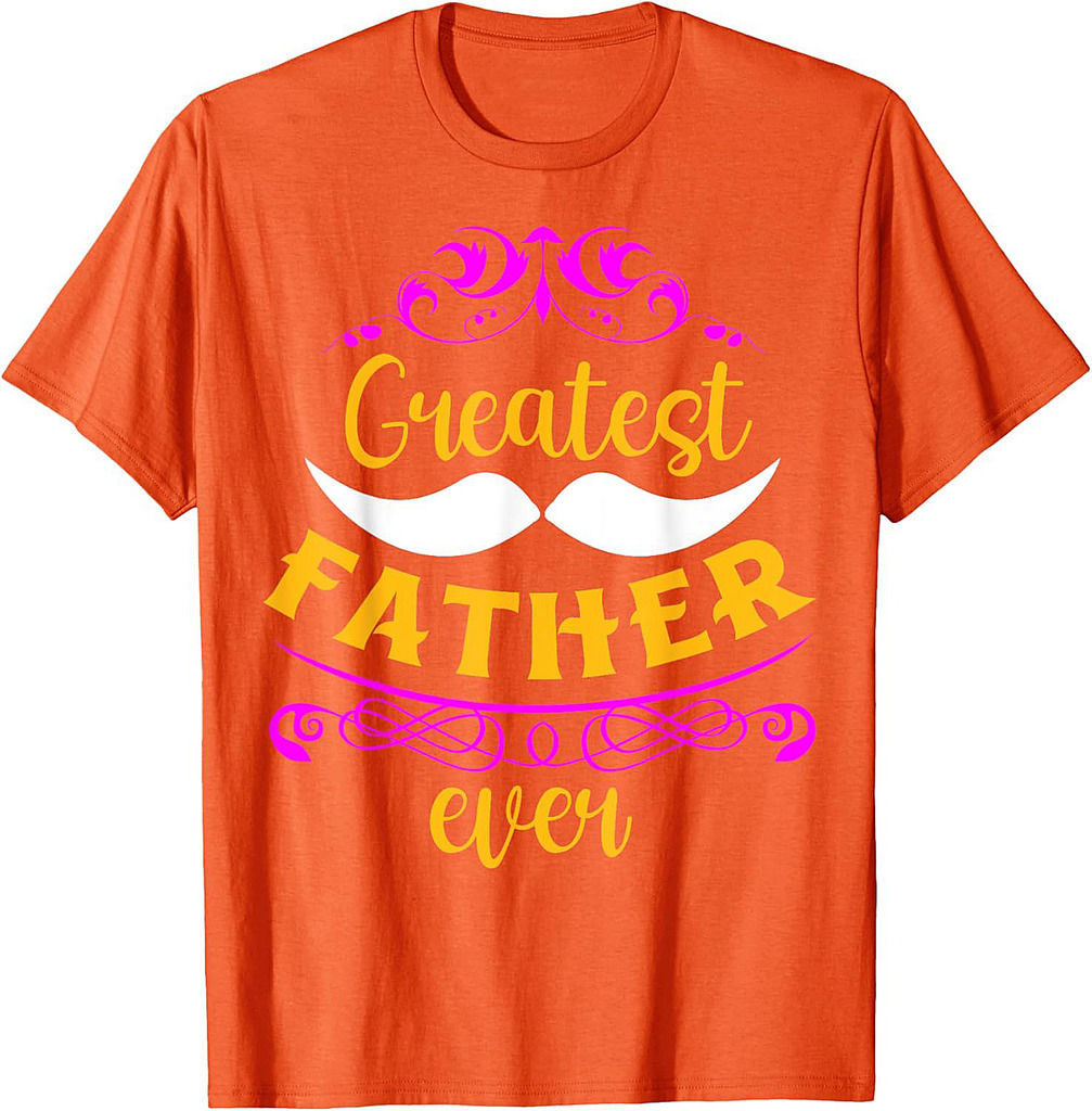 Greatest Father Ever Father's Day T-Shirt