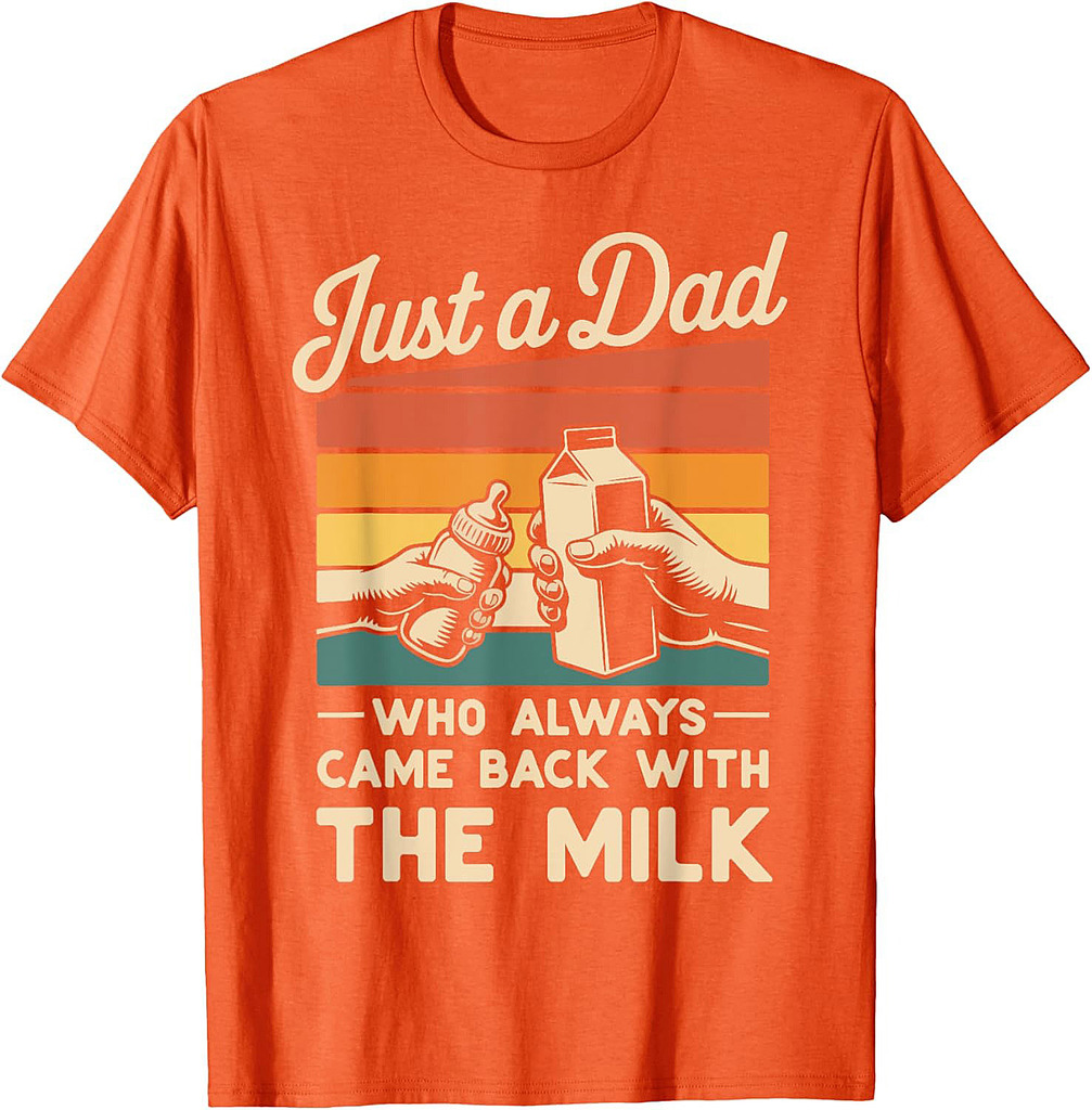 Just a Dad Who Always Came Back With The Milk Fathers Day T-Shirt