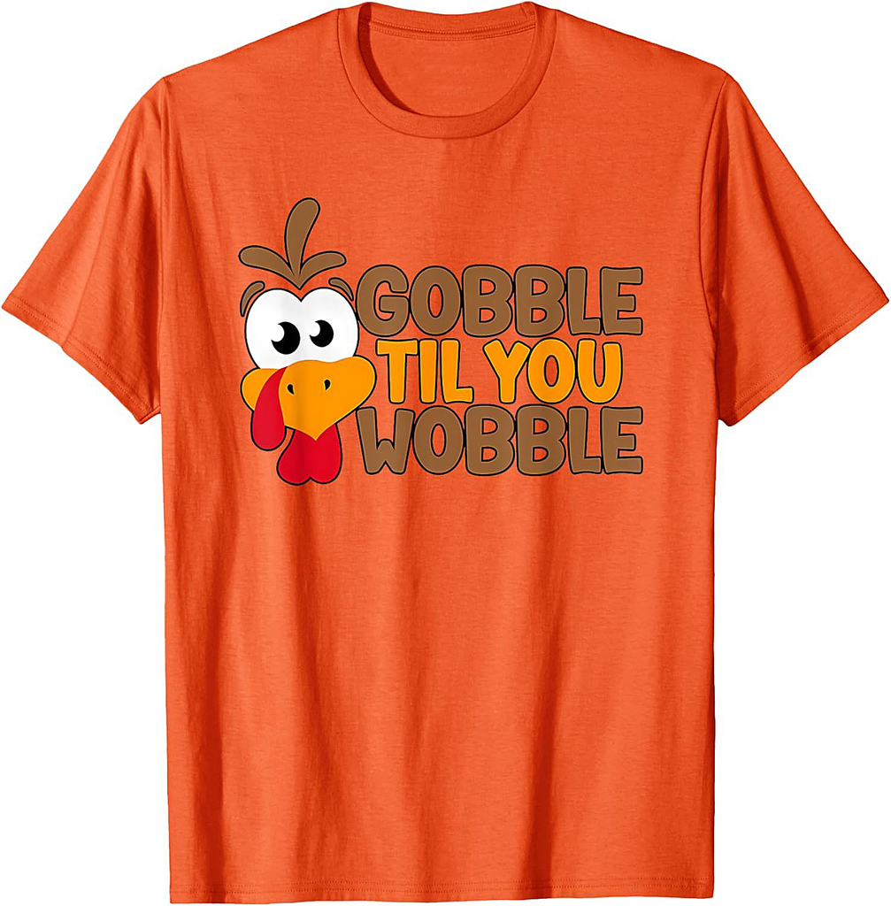 Funny Thanksgiving Gobble Til You Wobble Funny Turkey Graphic For Everyone T-Shirt