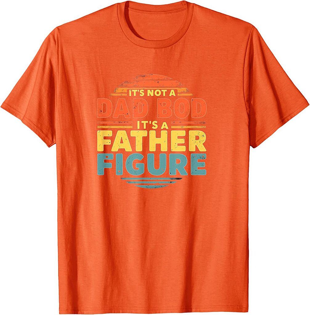 It's Not A Dad Bod It's A Father Figure Fathers Day T-Shirt
