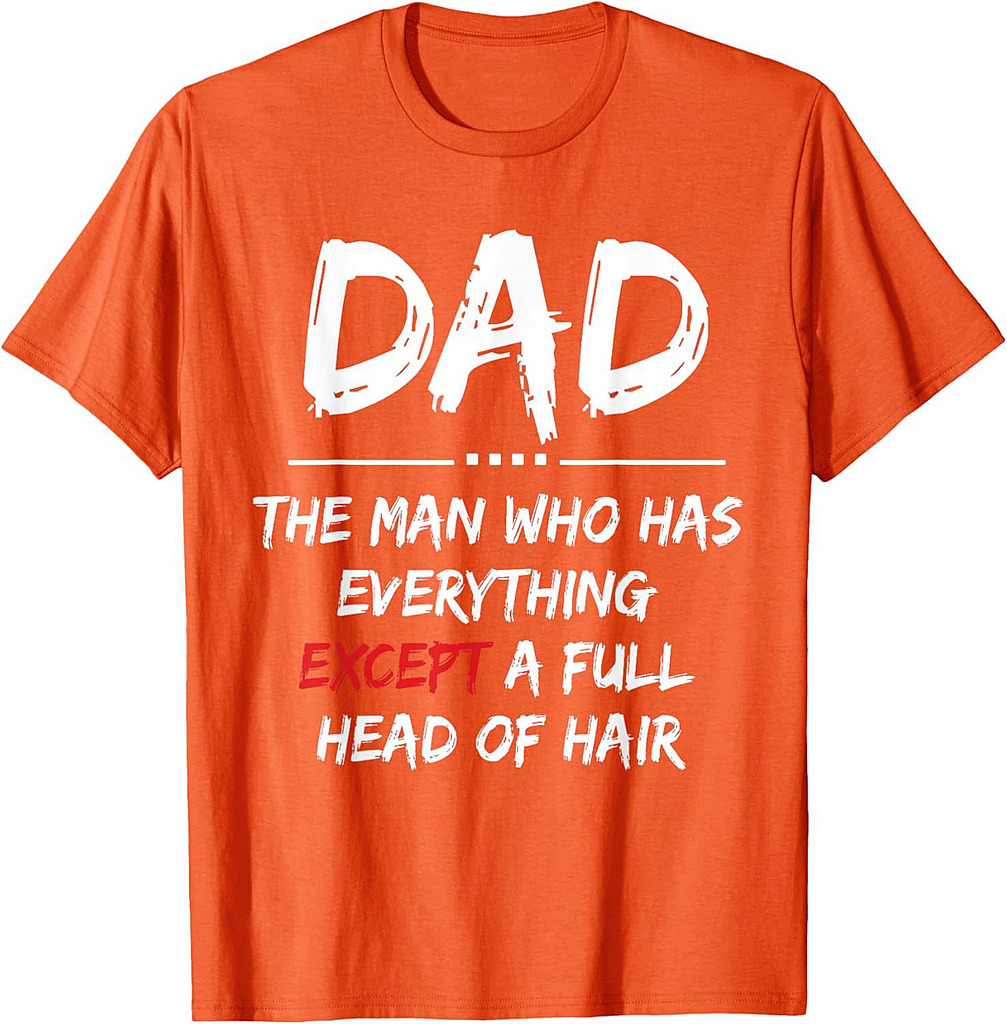 Funny Bald Dad  Dad The Man Who Has Everything Father's day T-Shirt