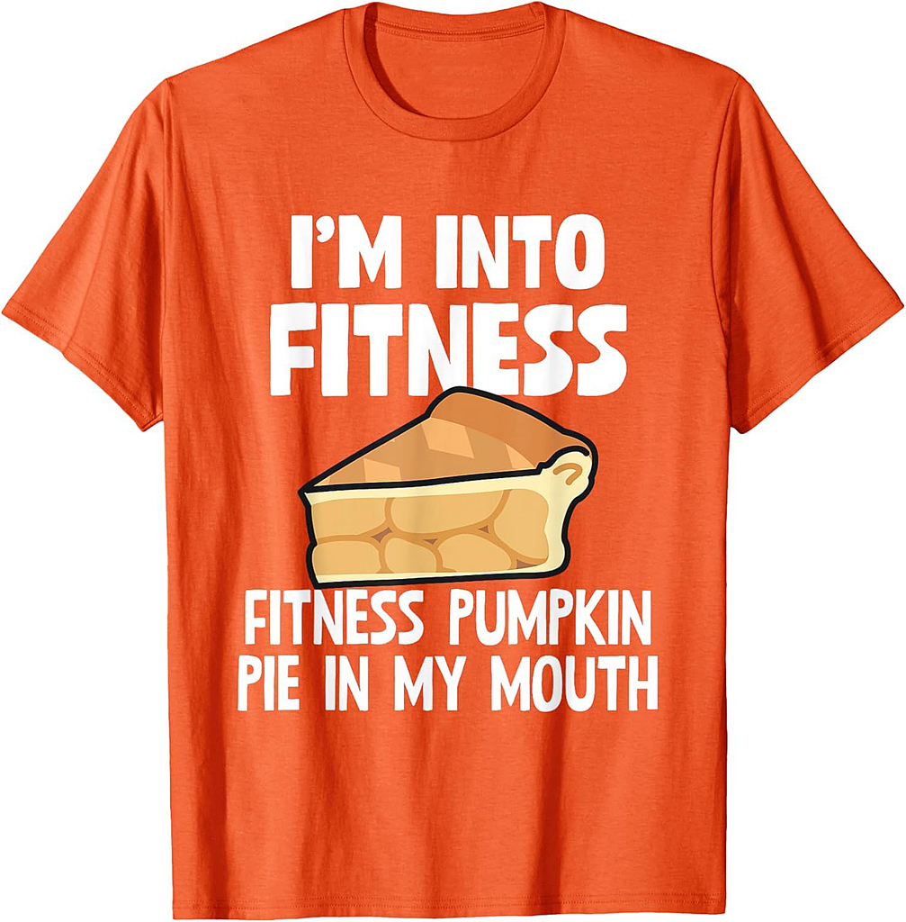 I'm Into Fitness Pumpkin Pie In My Mouth Funny Thanksgiving T-Shirt