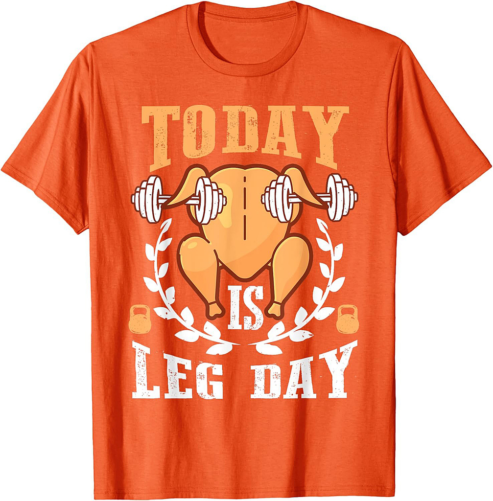 Today is Leg Day, Unique Thanksgiving Turkey Workout Gift T-Shirt