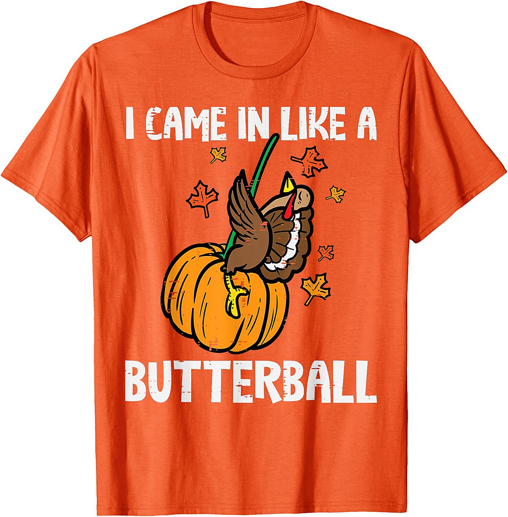 Came In Like A Butterball Funny Thanksgiving Men Women T-Shirt