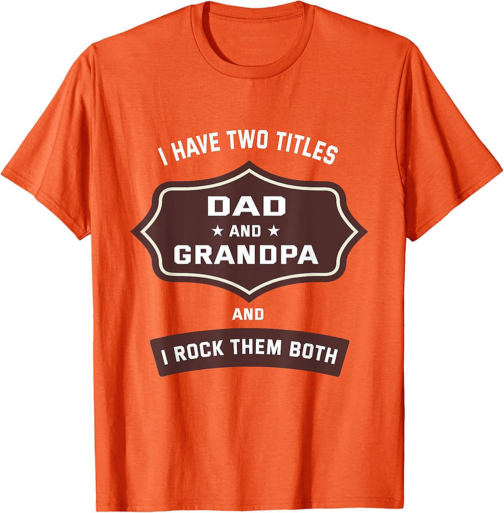 I Have Two Titles Dad And Grandpa Fathers Day T-Shirt
